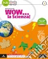 Wow... la scienza. Per la Scuola media. Con e-book. Con espansione online. Vol. 2 libro