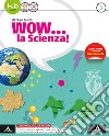 Wow... la scienza. Per la Scuola media. Con e-book. Con espansione online. Con Libro: Vulcani, terremoti e tettonica. Vol. 3 libro