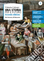 Storia per il futuro. Per le Scuole superiori. Con e-book. Con espansione online (Una). Vol. 2: Dal Seicento all'Ottocento libro