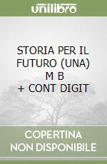 STORIA PER IL FUTURO (UNA)     M B  + CONT DIGIT libro