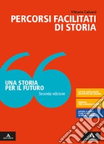 Storia per il futuro. Percorsi facilitati. Per le Scuole superiori. Con e-book. Con espansione online (Una) libro