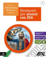 Dove inizia il futuro. Volume DSA. Per la Scuola media. Con e-book. Con espansione online. Vol. 1 libro