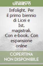 Infolight. Per il primo biennio di Licei e Ist. magistrali. Con e-book. Con espansione online libro