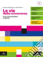 Vie della conoscenza. Con Filosofia per tutti 2. Per le Scuole superiori. Con e-book. Con espansione online (Le). Vol. 2: Dall'umanesimo a Hegel libro