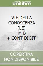 VIE DELLA CONOSCENZA (LE)       M B  + CONT DIGIT libro