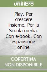 Play. Per crescere insieme. Per la Scuola media. Con e-book. Con espansione online libro