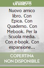 Nuovo amico libro. Con Epica. Con Quaderno. Con Mebook. Per la Scuola media. Con e-book. Con espansione online libro