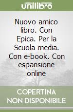 Nuovo amico libro. Con Epica. Per la Scuola media. Con e-book. Con espansione online libro