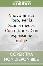 Nuovo amico libro. Per la Scuola media. Con e-book. Con espansione online libro