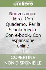 Nuovo amico libro. Con Quaderno. Per la Scuola media. Con e-book. Con espansione online libro