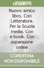 Nuovo amico libro. Con Letteratura. Per la Scuola media. Con e-book. Con espansione online libro