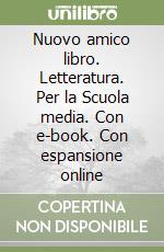 Nuovo amico libro. Letteratura. Per la Scuola media. Con e-book. Con espansione online libro