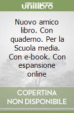 Nuovo amico libro. Con quaderno. Per la Scuola media. Con e-book. Con espansione online libro