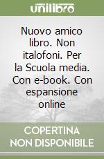 Nuovo amico libro. Non italofoni. Per la Scuola media. Con e-book. Con espansione online libro