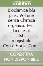 Biochimica blu plus. Volume senza Chimica organica. Per i Licei e gli Ist. magistrali. Con e-book. Con espansione online libro