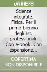 Scienze integrate. Fisica. Per il primo biennio degli Ist. professionali. Con e-book. Con espansione online libro