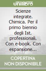 Scienze integrate. Chimica. Per il primo biennio degli Ist. professionali. Con e-book. Con espansione online libro