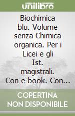 Biochimica blu. Volume senza Chimica organica. Per i Licei e gli Ist. magistrali. Con e-book. Con espansione online libro