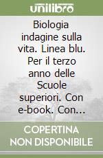 Biologia indagine sulla vita. Linea blu. Per il terzo anno delle Scuole superiori. Con e-book. Con espansione online libro