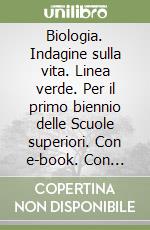 Biologia. Indagine sulla vita. Linea verde. Per il primo biennio delle Scuole superiori. Con e-book. Con espansione online libro