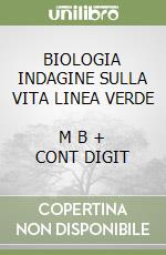 BIOLOGIA INDAGINE SULLA VITA LINEA VERDE       M B  + CONT DIGIT libro