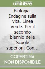 Biologia. Indagine sulla vita. Linea verde. Per il secondo biennio delle Scuole superiori. Con e-book. Con espansione online libro