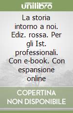 La storia intorno a noi. Ediz. rossa. Per gli Ist. professionali. Con e-book. Con espansione online libro