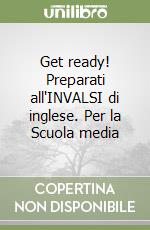 Get ready! Preparati all'INVALSI di inglese. Per la Scuola media libro