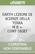 EARTH LEZIONI DI SCIENZE DELLA TERRA     M B  + CONT DIGIT libro