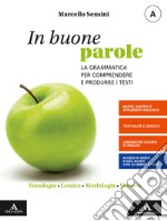 In buone parole. Con Quaderno operativo e La prova scritta di italiano nell'esame di Stato. Per la Scuola media. Fonologia, lessico, morfologia, sintassi-Comunicazione, testi, scrittura libro