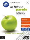 In buone parole. Con La prova scritta di italiano nell'esame di Stato. Per la Scuola media. Con e-book. Con espansione online. Vol. A: Fonologia, lessico, morfologia, sintassi libro di Sensini Marcello