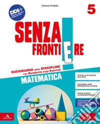 Senza frontiere. Scientifico. Con Matematica, Scienze, Le mie sfide Scienze e Matematica, Quaderno delle mappe Scienze e Matematica. Per la 5ª classe elementare. Con e-book. Con espansione online. Vol. 2 libro