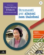 Dove inizia il futuro. Volume per non italofon. Per la Scuola media. Con e-book. Con espansione online. Vol. 3 libro