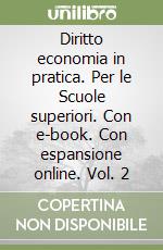 Diritto economia in pratica. Per le Scuole superiori. Con e-book. Con espansione online. Vol. 2 libro