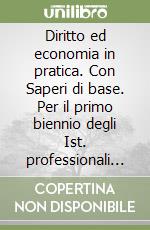 Diritto ed economia in pratica. Con Saperi di base. Per il primo biennio degli Ist. professionali alberghieri. Con e-book. Con espansione online libro