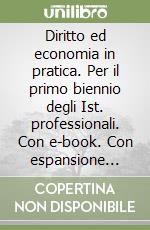 Diritto ed economia in pratica. Per il primo biennio degli Ist. professionali. Con e-book. Con espansione online libro