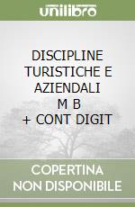 DISCIPLINE TURISTICHE E AZIENDALI       M B  + CONT DIGIT libro