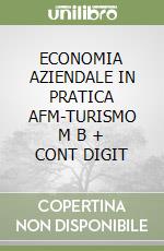 ECONOMIA AZIENDALE IN PRATICA AFM-TURISMO      M B  + CONT DIGIT libro