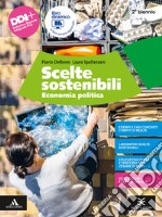 Scelte sostenibili. Economia politica. Per il 2° biennio degli Ist. tecnici e professionali. Con e-book. Con espansione online libro