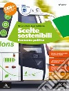 Scelte sostenibili. Economia politica. Per il 5° anno degli Ist. tecnici e professionali. Con e-book. Con espansione online libro