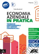 Economia aziendale in pratica. Tecniche professionali dei servizi commerciali. Per il 1° biennio degli Ist. professionali. Con e-book. Con espansione online. Vol. 1 libro