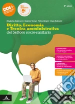 Diritto, economia e tecnica amministrativa del settore socio-sanitario. Per il 4° anno degli Ist. professionali. Con e-book. Con espansione online. Vol. 2 libro
