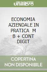 ECONOMIA AZIENDALE IN PRATICA   M B + CONT DIGIT libro