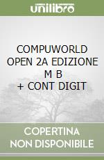 COMPUWORLD OPEN 2A EDIZIONE   M B + CONT DIGIT libro