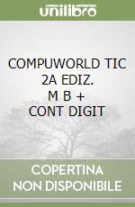 COMPUWORLD TIC 2A EDIZ.   M B + CONT DIGIT libro