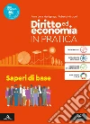 Diritto ed Economia in pratica. Saperi di base. Per gli Ist. professionali. Con e-book. Con espansione online libro