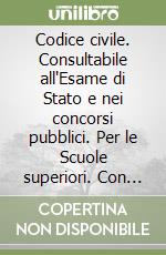 Codice civile. Consultabile all'Esame di Stato e nei concorsi pubblici. Per le Scuole superiori. Con e-book. Con espansione online