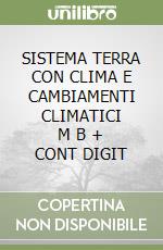 SISTEMA TERRA CON CLIMA E CAMBIAMENTI CLIMATICI     M B  + CONT DIGIT libro