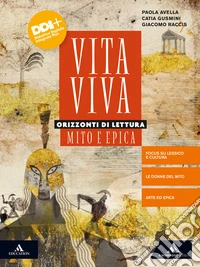 Vita viva. Orizzonti di lettura. Mito e epica. Per i Licei e gli Ist. magistrali. Con e-book. Con espansione online libro