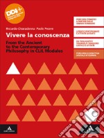 Vivere la conoscenza. From the Ancient to the Contemporary Philosophy. CLIL modules. Per le Scuole superiori. Con e-book. Con espansione online libro